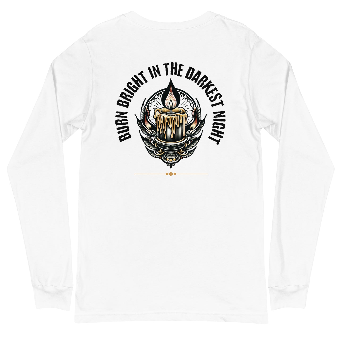 Burn Bright... Unisex Long Sleeve Tee